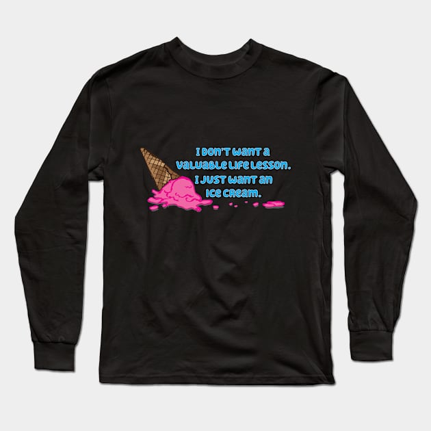 Life Lessons and Ice Cream Long Sleeve T-Shirt by jenni_knightess